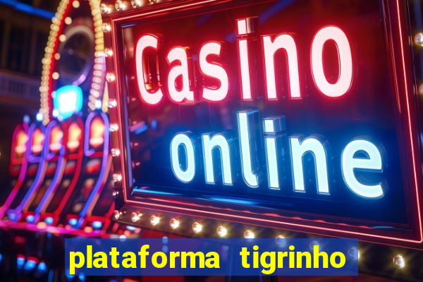 plataforma tigrinho 1 real